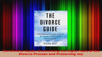 Download  The Divorce Guide Overcoming the Eight Fears of the Divorce Process and Preserving Joy Ebook Online