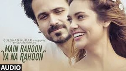 Main Rahoon Ya Na Rahoon Full AUDIO Song  Emraan Hashmi, Esha Gupta  Amaal Mallik, Armaan Malik