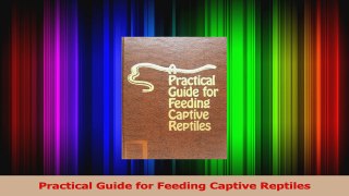 PDF Download  Practical Guide for Feeding Captive Reptiles PDF Full Ebook