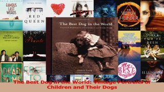 PDF Download  The Best Dog in the World Vintage Portraits of Children and Their Dogs Read Online