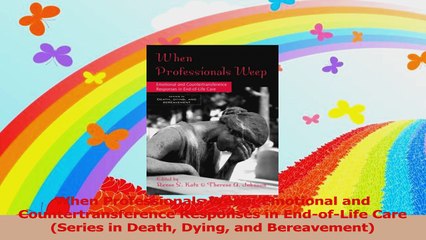 When Professionals Weep Emotional and Countertransference Responses in EndofLife Care Download