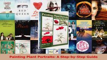 PDF Download  Painting Plant Portraits A StepbyStep Guide Download Online
