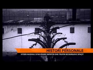 Hysen Haxhiaj: Si na vranë shpirtin e trupin në burgun e Spaçit - Top Channel Albania - News - Lajme