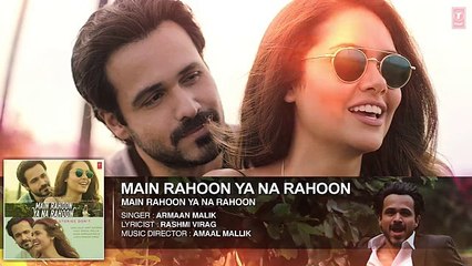 Main Rahoon Ya Na Rahoon Full  Song _ Emraan Hashmi, Esha Gupta _ Amaal Mallik, Armaan Malik
