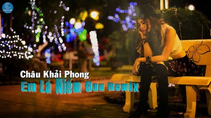 [MV] Em là niềm đau Remix - Châu Khải Phong