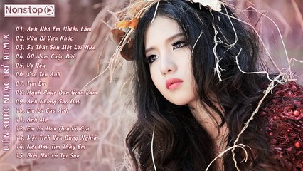 Liên Khúc Anh Nhớ Em Nhiều Lắm Biết Nói Là Tại Sao Remix 2015