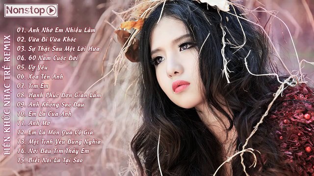 Liên Khúc Anh Nhớ Em Nhiều Lắm Biết Nói Là Tại Sao Remix 2015
