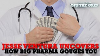 Jesse Ventura Uncovers How Big Pharma Gouges You