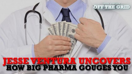 Jesse Ventura Uncovers How Big Pharma Gouges You