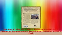 No Spot in This Far Land Is More Immortalized A History of Pennsylvanias Washington Read Online