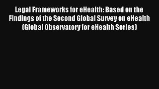 Legal Frameworks for eHealth: Based on the Findings of the Second Global Survey on eHealth