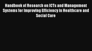 Handbook of Research on ICTs and Management Systems for Improving Efficiency in Healthcare