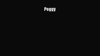 [PDF Download] Peggy [Read] Full Ebook
