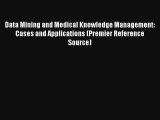 Data Mining and Medical Knowledge Management: Cases and Applications (Premier Reference Source)