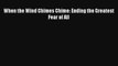 [PDF Download] When the Wind Chimes Chime: Ending the Greatest Fear of All [Read] Full Ebook