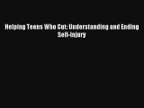 [PDF Download] Helping Teens Who Cut: Understanding and Ending Self-Injury# [Download] Online
