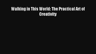 [PDF Download] Walking in This World: The Practical Art of Creativity [Read] Online