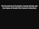 Read The Second Law of Economics: Energy Entropy and the Origins of Wealth (The Frontiers Collection)#