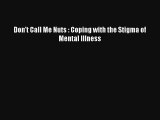 [PDF Download] Don't Call Me Nuts : Coping with the Stigma of Mental Illness [Read] Full Ebook