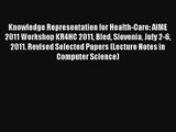 Knowledge Representation for Health-Care: AIME 2011 Workshop KR4HC 2011 Bled Slovenia July