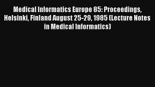 Medical Informatics Europe 85: Proceedings Helsinki Finland August 25-29 1985 (Lecture Notes