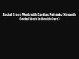 Download Social Group Work with Cardiac Patients (Haworth Social Work in Health Care) Ebook