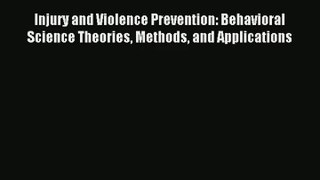 Injury and Violence Prevention: Behavioral Science Theories Methods and Applications PDF