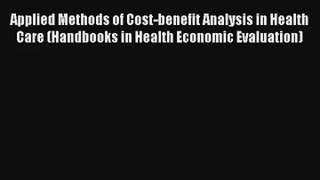 Applied Methods of Cost-benefit Analysis in Health Care (Handbooks in Health Economic Evaluation)