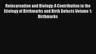 Reincarnation and Biology: A Contribution to the Etiology of Birthmarks and Birth Defects Volume
