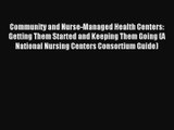 Community and Nurse-Managed Health Centers: Getting Them Started and Keeping Them Going (A