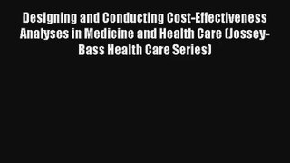 Designing and Conducting Cost-Effectiveness Analyses in Medicine and Health Care (Jossey-Bass