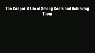 The Keeper: A Life of Saving Goals and Achieving Them PDF