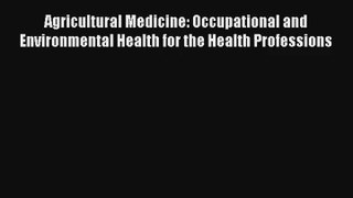 Agricultural Medicine: Occupational and Environmental Health for the Health Professions Read