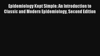 Epidemiology Kept Simple: An Introduction to Classic and Modern Epidemiology Second Edition