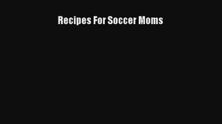 Recipes For Soccer Moms Download