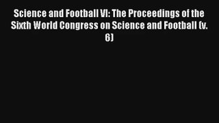 Science and Football VI: The Proceedings of the Sixth World Congress on Science and Football