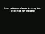 [PDF Download] Ethics and Newborn Genetic Screening: New Technologies New Challenges [Read]