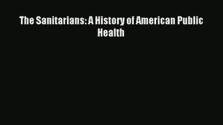 The Sanitarians: A History of American Public Health Read Online