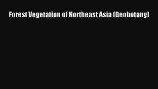 [PDF Download] Forest Vegetation of Northeast Asia (Geobotany) [Read] Online