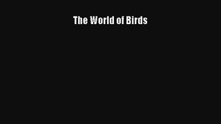 [PDF Download] The World of Birds [Download] Online