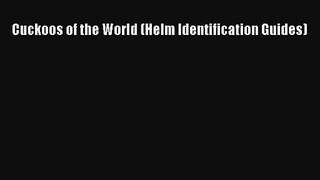 [PDF Download] Cuckoos of the World (Helm Identification Guides) [Download] Full Ebook
