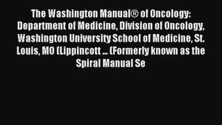 The Washington Manual® of Oncology: Department of Medicine Division of Oncology Washington