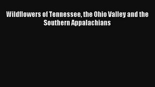 [PDF Download] Wildflowers of Tennessee the Ohio Valley and the Southern Appalachians [PDF]