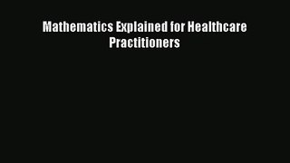 Download Mathematics Explained for Healthcare Practitioners PDF Online