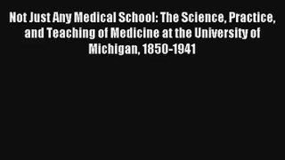 Not Just Any Medical School: The Science Practice and Teaching of Medicine at the University