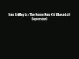 Ken Griffey Jr.: The Home Run Kid (Baseball Superstar) Read Online