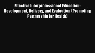 Effective Interprofessional Education: Development Delivery and Evaluation (Promoting Partnership