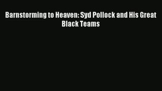 Barnstorming to Heaven: Syd Pollock and His Great Black Teams Read Online