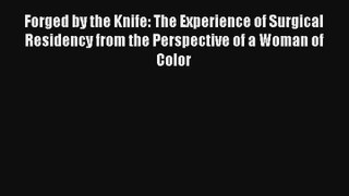 Forged by the Knife: The Experience of Surgical Residency from the Perspective of a Woman of