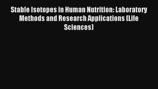 Stable Isotopes in Human Nutrition: Laboratory Methods and Research Applications (Life Sciences)